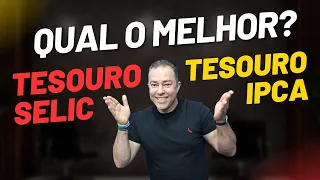 Descubra AGORA qual o MELHOR: Tesouro Selic ou Tesouro IPCA?