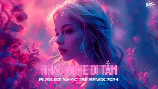 Nhạc Nghe Đi Tắm ♫ Playlist Nhạc Trẻ Remix 2024 ♫ Nhạc Remix Hot TikTok - Nhạc Remix Hay Nhất