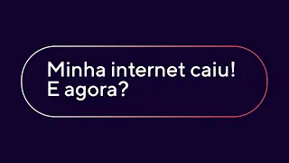 Minha internet caiu. O que fazer?