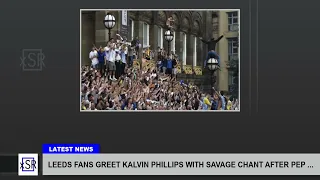 Leeds Fans Greet Kalvin Phillips With Savage Chant After Pep ...