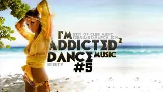 NEW CLUB MUSIC HITS 2014! BEST DANCE MUSIC FEBRUARY/MARCH 2014! I'm Addicted2 Dance Music #5