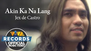 Akin Ka Na Lang - Jex de Castro [Official Music Video]