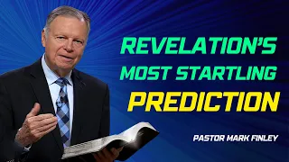 "Revelation’s Most Startling Prediction" Pastor Mark Finley