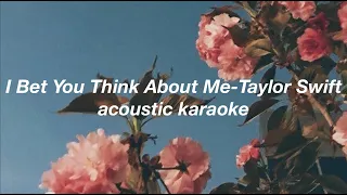 I Bet You Think About Me by Taylor Swift acoustic karaoke