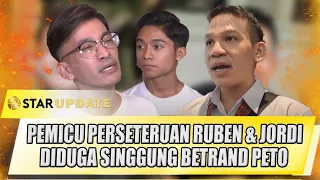 PEMICU PERSETERUAN RUBEN ONSU & JORDI ONSU, DIDUGA SINGGUNG BETRAND PETO - STAR UPDATE