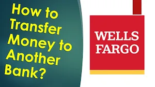 How to transfer money from Wells Fargo to your account at another bank?