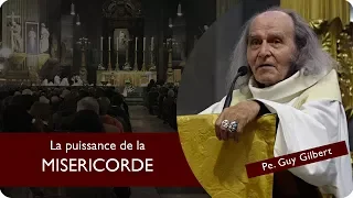 La puissance de la Miséricorde (par le P. Guy Gilbert) - Fête de la Miséricorde