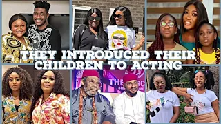 11 NOLLYWOOOD ACTORS & ACTRESSES WHO INTRODUCED THEIR CHILDREN TO ACTING. NUMBER 9 WILL SHOCK YOU