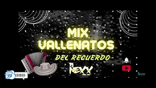 Mix Vallenatos Del Recuerdo - Ven A Mi,Buscare Otro Amor,Volver - DJ NEXX - PIURA 2022