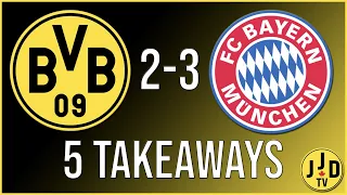 Borussia Dortmund 2 - 3 Bayern Munich 5 TAKEAWAYS | JJD TV