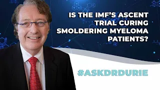 Is the IMF’S ASCENT trial curing smoldering myeloma patients?