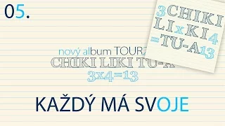 05. Chiki Liki Tu-a - Každý má svoje | 3x4=13