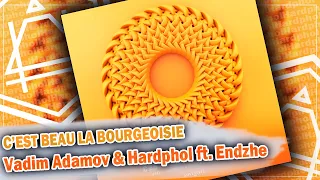 Vadim Adamov & Hardphol ft. Endzhe - C'est Beau La Bourgeoisie