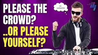 Should DJs please the crowd, or please themselves? [DJ gig tips & tricks]