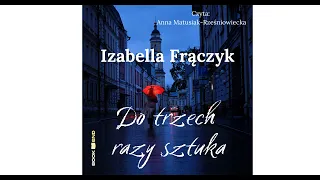 "Do trzech razy sztuka" - Izabella Frączyk - czyta Anna Matusiak - Rześniowiecka