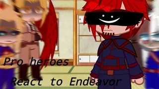 °Pro heroe react to Endeavor [Endeavor Angst]°