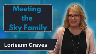Meeting the Sky Family: Lorieann Graves