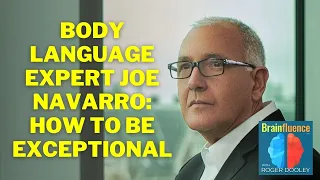 Joe Navarro, FBI Body Language Expert, on How To Be Exceptional | Brainfluence