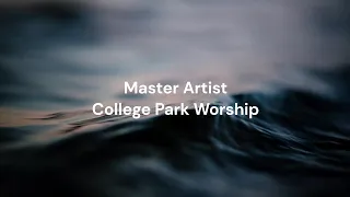 Master Artist by College Park Worship | Lyric video