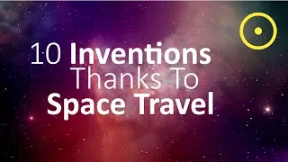 Inventions We Wouldn't Have Without Space Travel