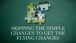 Skipping the Simple Changes to get the Flying Changes