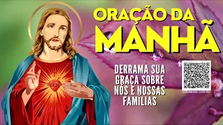 ORAÇÃO DA MANHÃ = DERRAMA SUA GRAÇA SOBRE NÓS E NOSSAS FAMILIAS