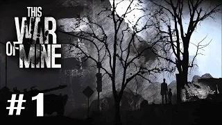 This War of Mine - Прохождение. Часть #1. Правильное начало выживания