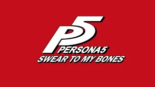 Swear To My Bones - Persona 5