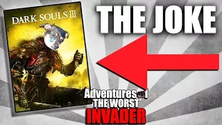 Dark Souls 3 PvP - THIS IS A JOKE - Adventures of The Worst Invader