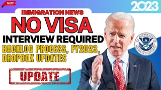 No Visa Interview Required | Backlog Process, FY2023, DropBox Updates" Green Card Updates: USCIS