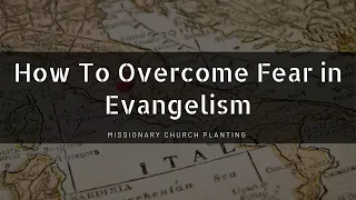 How to Overcome Fear in Evangelism - 10 Tips