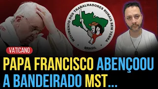 PAPA FRANCISCO ABENÇOOU A BANDEIRA DO MST... I Rafael Brito