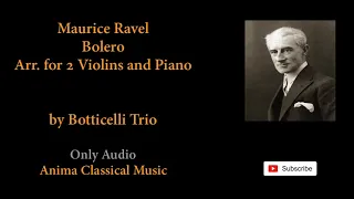 76 -  Maurice Ravel - Bolero - Arr. for 2 Violins and Piano - by Botticelli Trio