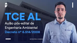 TCE AL: Aulão pós-edital de Engenharia Ambiental - Decreto nº 6.514/2008