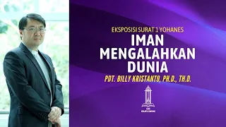 Pdt. Billy Kristanto - Iman Mengalahkan Dunia (1 Yohanes 5:1-5) - GRII KG