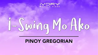 Pinoy Gregorian - I-Swing Mo Ako (Official Lyric Video)