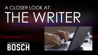 BOSCH - A Closer Look at: The Writer