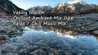 Vasiliy Nikitin - Chillout Ambient Mix 026   (Relax / Chill Music Mix)