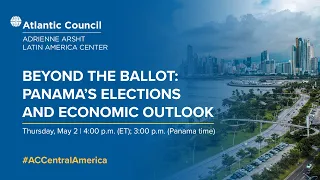 Beyond the ballot: Panama's elections and economic outlook