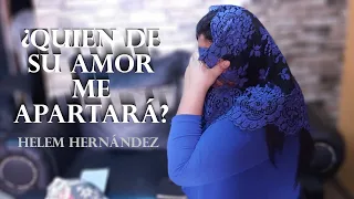 ¿Quién De Su Amor Me Apartará? -Helem Hernández