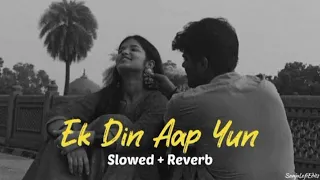 Ek Din Aap Yun (slowed and reverb)