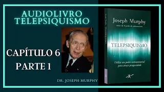 Audiolivro TELEPSIQUISMO - Dr. Joseph Murphy - Capítulo 6, parte 1