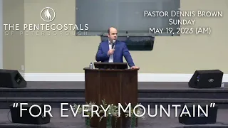 "For Every Mountain" - Pastor Dennis Brown - Sunday, May 19, 2024 (AM)