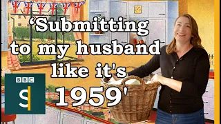 ‘Submitting to my husband like it's 1959': Why I became a TradWife ¦ BBC Stories