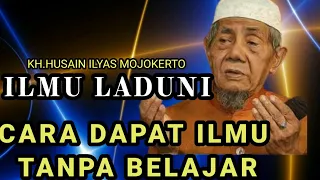 kunci rahasia cara mendapatkan ilmu laduni KH.KHUSAIN ILYAS MOJOKERTO