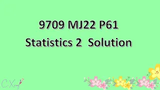 9709/61/M/J/22 CAIE A-level Statistics 2 Solution