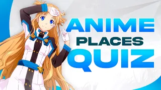 ANIME PLACES QUIZ - GUESS THE ANIME BY THE PLACE  (45 PLACES) [EASY-HARD]