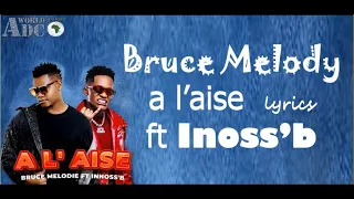 A l'aise by Bruce Melodie ft Inoss'b lyrics video