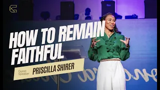 Priscilla Shirer - How to Remain Faithful