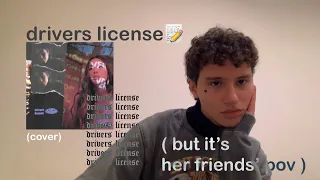 drivers license by olivia rodrigo but it’s her friends’ pov (rewrite cover)